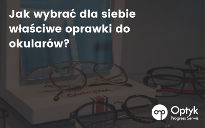 Jak wybrać dla siebie właściwe oprawki do okularów?