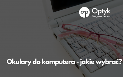 Okulary do komputera – jakie wybrać?