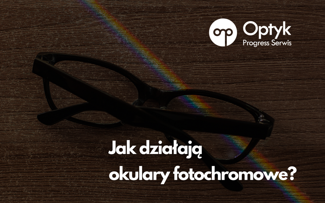 Jak działają okulary fotochromowe?